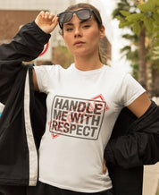 Handle Me With Respect Attitude Round Neck Tshirt for Women.