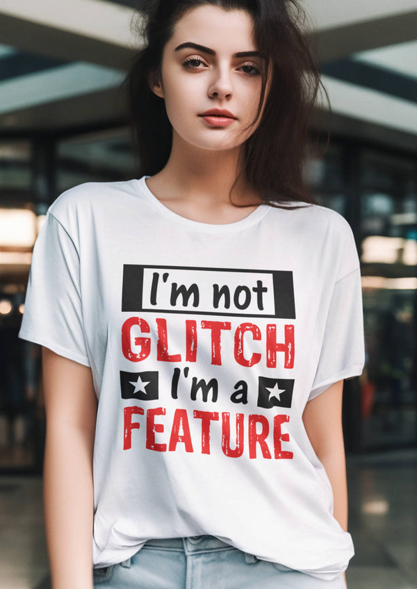 Im not a Glitch Im a Feature Tshirt - Women