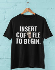 Insert Coffee to Begin - Half Sleeve Round Neck T-Shirt-Men