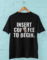 Insert Coffee to Begin - Half Sleeve Round Neck T-Shirt-Men