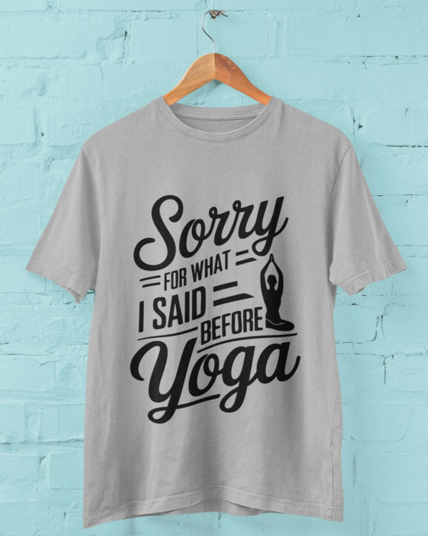 Sorry for what I said before Yoga - Half Sleeve T-Shirt-Unisex