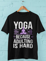 Yoga Because Adulting is Hard - Half Sleeve Round Neck T-Shirt - Men