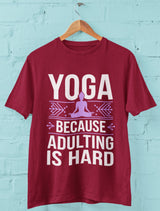 Yoga Because Adulting is Hard - Half Sleeve Round Neck T-Shirt - Men