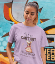 You Cant Buy Happiness But you can buy Coffee - Half Sleeve Round Neck T-Shirt-Women